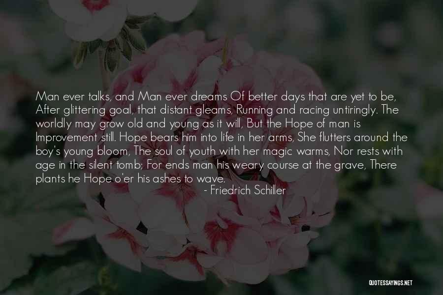 There Will Be Better Days Quotes By Friedrich Schiller There Will Be Better Days Quotes By Friedrich Schiller