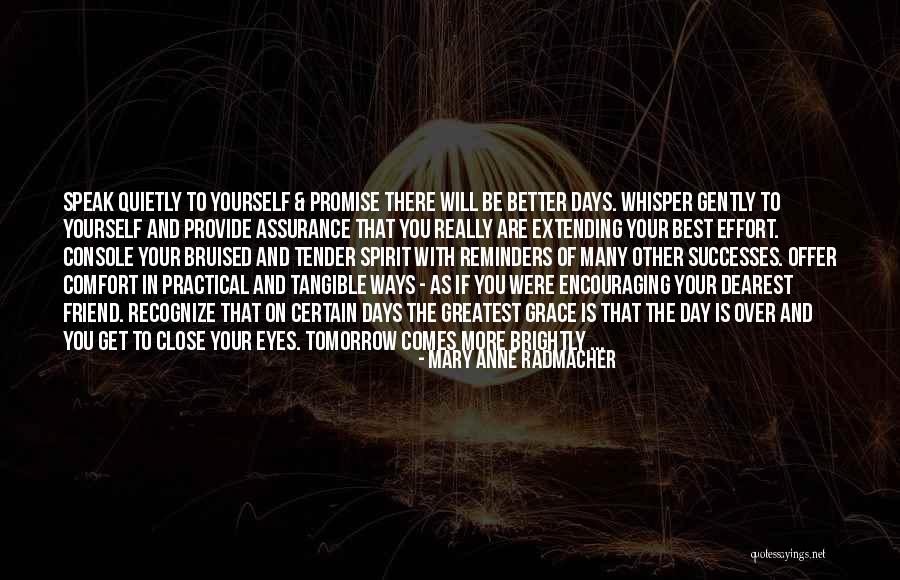There Will Be Better Days Quotes By Mary Anne Radmacher There Will Be Better Days Quotes By Mary Anne Radmacher
