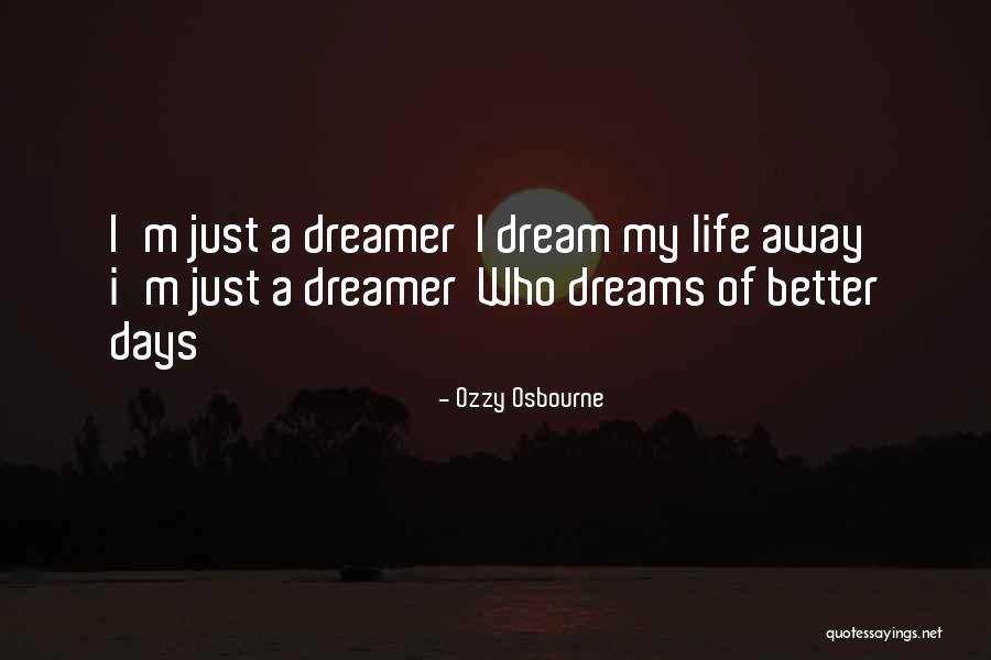 There Will Be Better Days Quotes By Ozzy Osbourne There Will Be Better Days Quotes By Ozzy Osbourne
