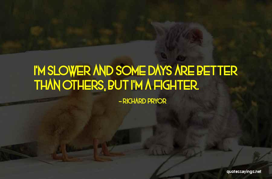 There Will Be Better Days Quotes By Richard Pryor There Will Be Better Days Quotes By Richard Pryor