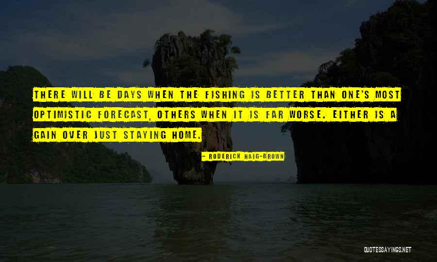 There Will Be Better Days Quotes By Roderick Haig-Brown There Will Be Better Days Quotes By Roderick Haig-Brown