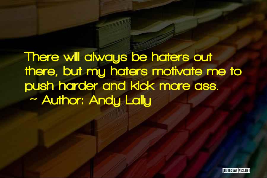 There Will Be Haters Quotes By Andy Lally