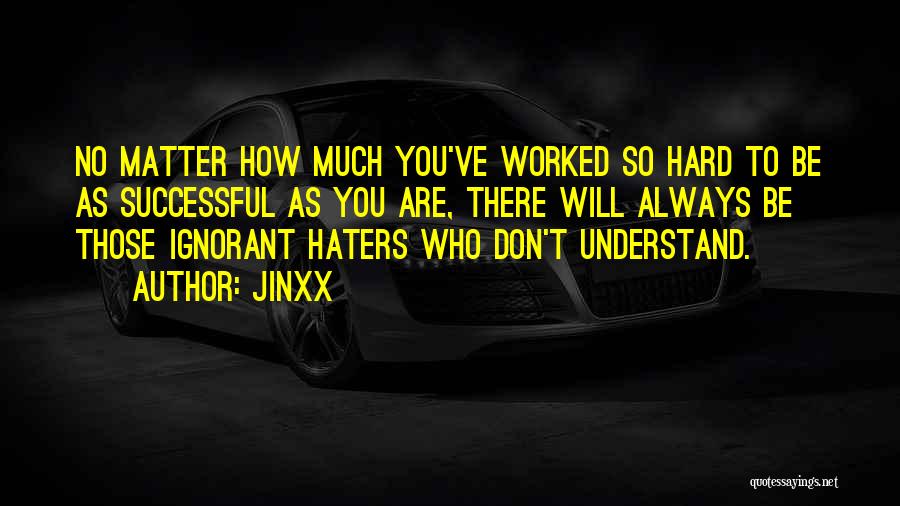 There Will Be Haters Quotes By Jinxx