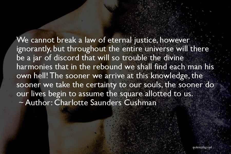 There Will Be Justice Quotes By Charlotte Saunders Cushman