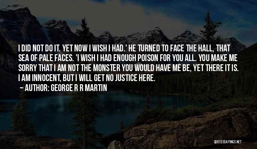 There Will Be Justice Quotes By George R R Martin