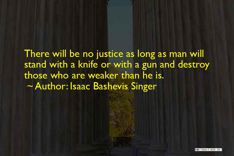 There Will Be Justice Quotes By Isaac Bashevis Singer