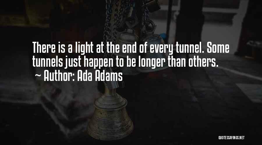 There Will Be Light At The End Of The Tunnel Quotes By Ada Adams