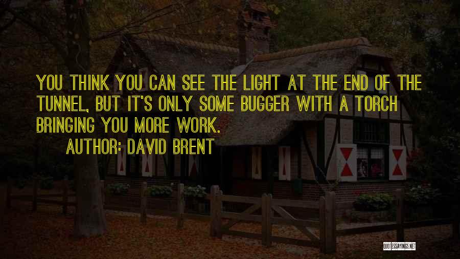 There Will Be Light At The End Of The Tunnel Quotes By David Brent