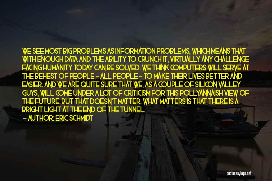 There Will Be Light At The End Of The Tunnel Quotes By Eric Schmidt