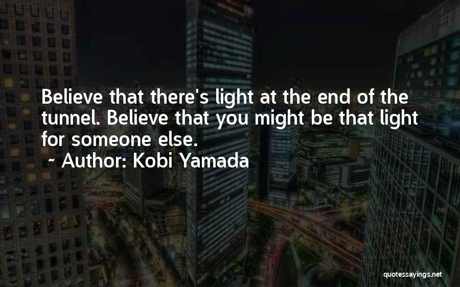 There Will Be Light At The End Of The Tunnel Quotes By Kobi Yamada