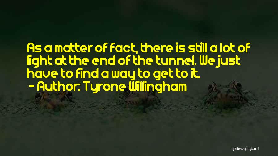 There Will Be Light At The End Of The Tunnel Quotes By Tyrone Willingham