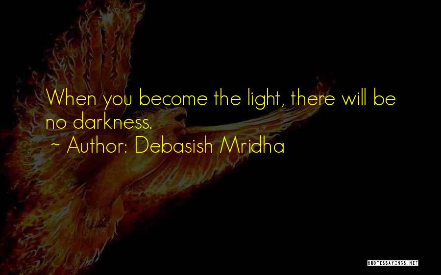 There Will Be Light Quotes By Debasish Mridha
