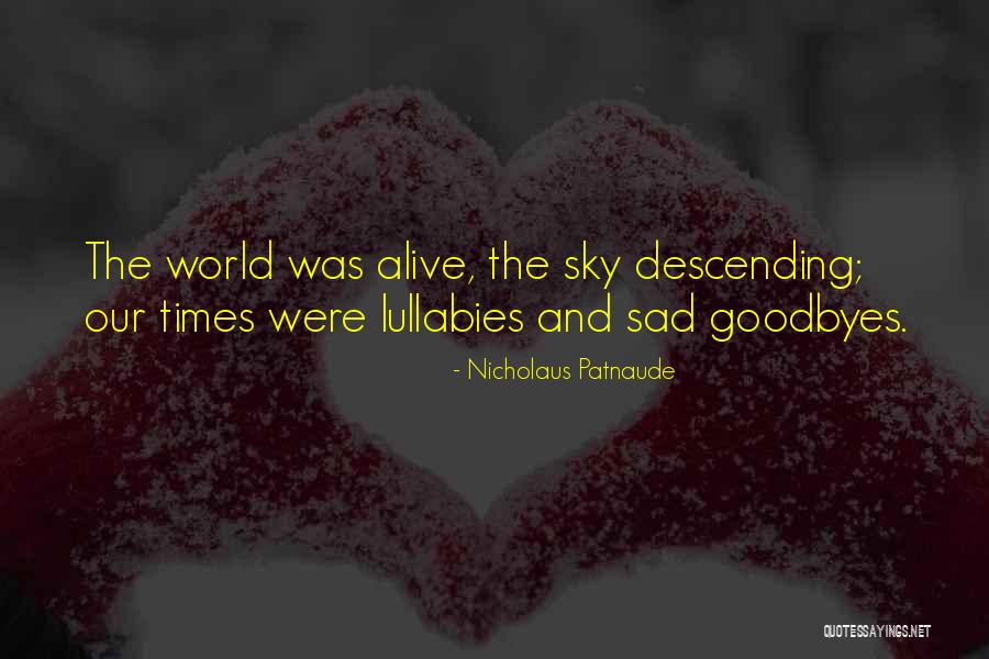 There Will Be No Goodbyes Quotes By Nicholaus Patnaude There Will Be No Goodbyes Quotes By Nicholaus Patnaude