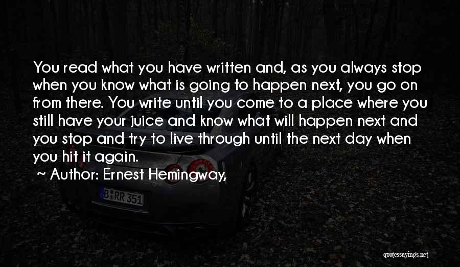 There Will Come A Day Quotes By Ernest Hemingway,
