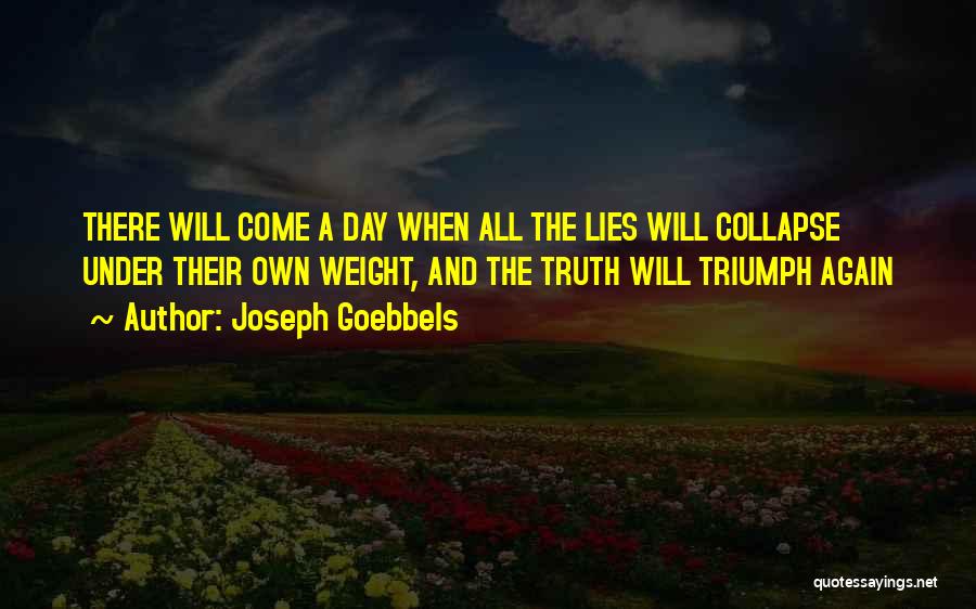 There Will Come A Day Quotes By Joseph Goebbels