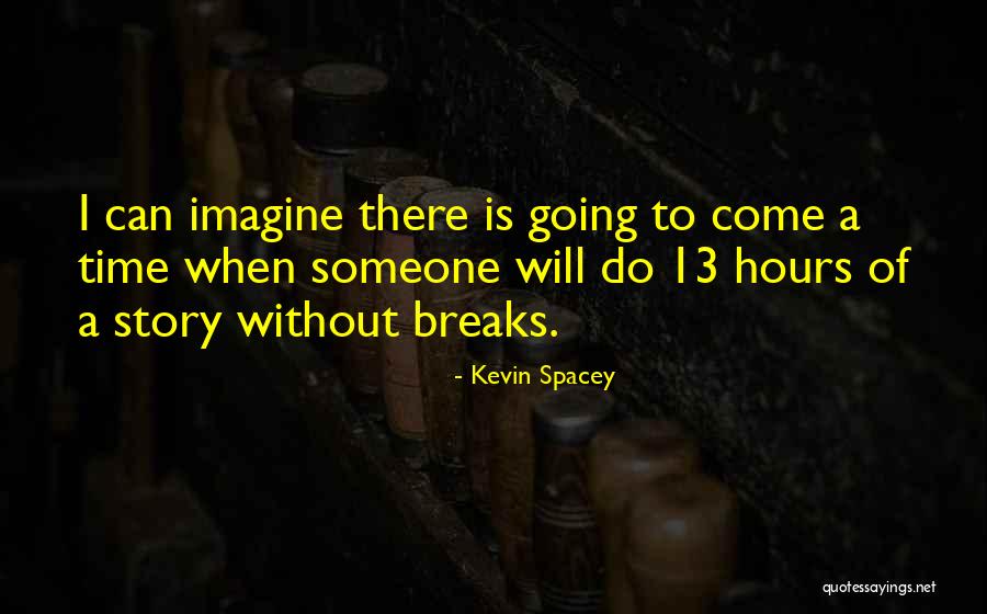 There Will Come A Time Quotes By Kevin Spacey There Will Come A Time Quotes By Kevin Spacey