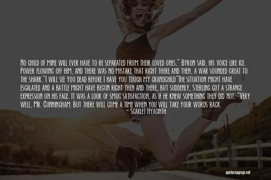 There Will Come A Time Quotes By Scarlet Hyacinth There Will Come A Time Quotes By Scarlet Hyacinth
