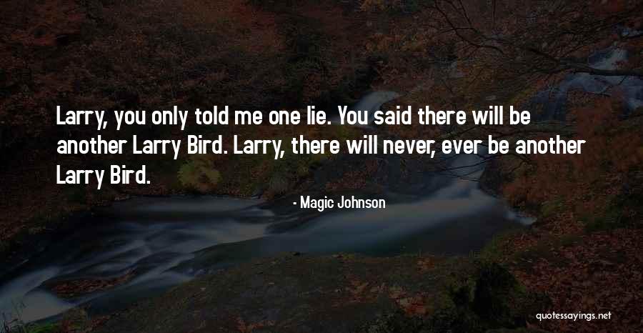 There Will Never Be Another You Quotes By Magic Johnson There Will Never Be Another You Quotes By Magic Johnson
