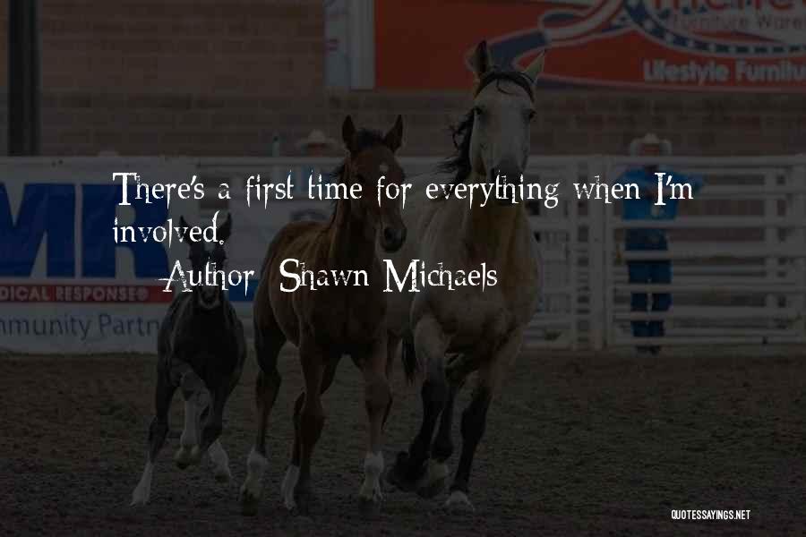 There's A First Time For Everything Quotes By Shawn Michaels