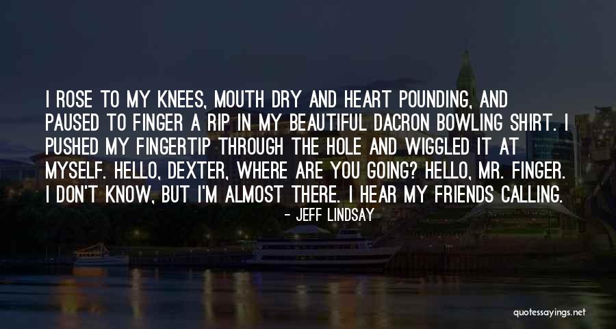 There's A Hole In My Heart Quotes By Jeff Lindsay There's A Hole In My Heart Quotes By Jeff Lindsay