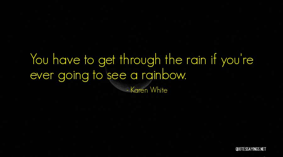 There's A Rainbow After The Rain Quotes By Karen White There's A Rainbow After The Rain Quotes By Karen White