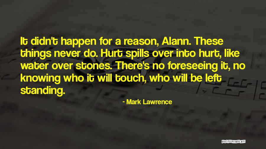 There's A Reason Things Happen Quotes By Mark Lawrence There's A Reason Things Happen Quotes By Mark Lawrence