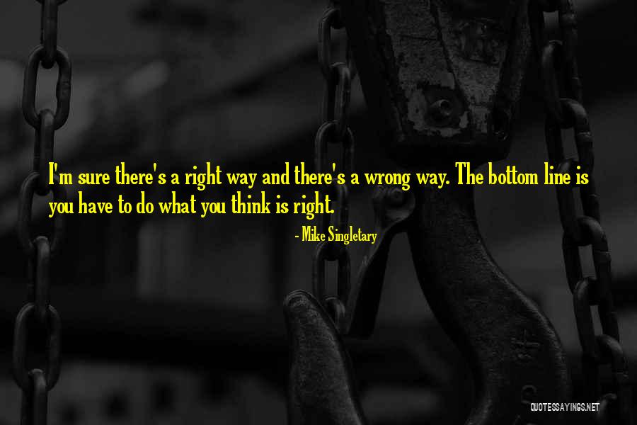 There's A Right Way And A Wrong Way Quotes By Mike Singletary There's A Right Way And A Wrong Way Quotes By Mike Singletary