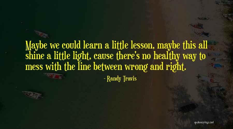 There's A Right Way And A Wrong Way Quotes By Randy Travis There's A Right Way And A Wrong Way Quotes By Randy Travis
