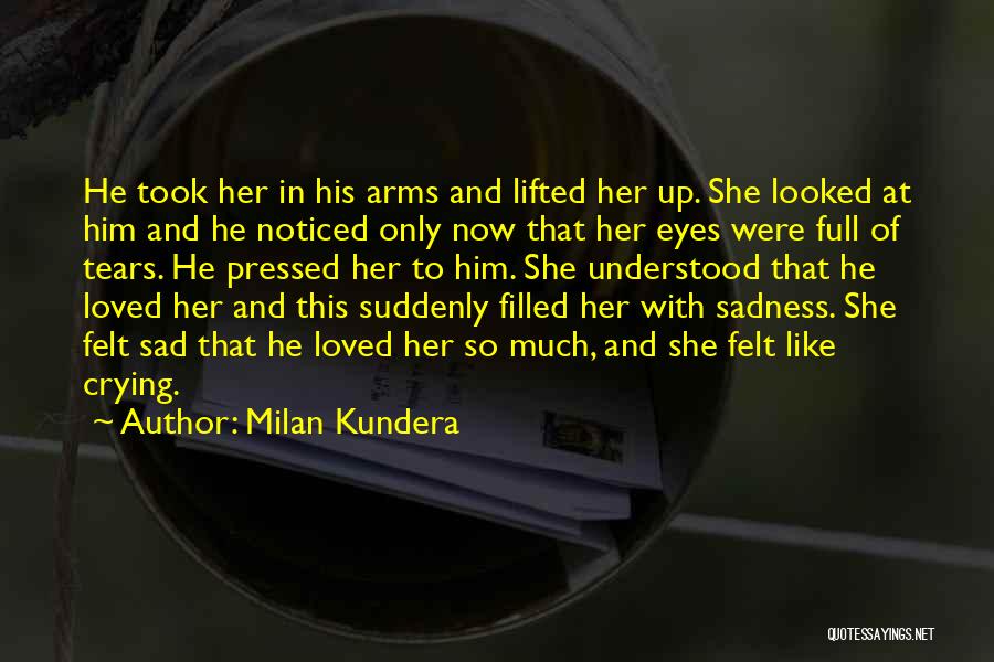 There's A Sadness In Her Eyes Quotes By Milan Kundera