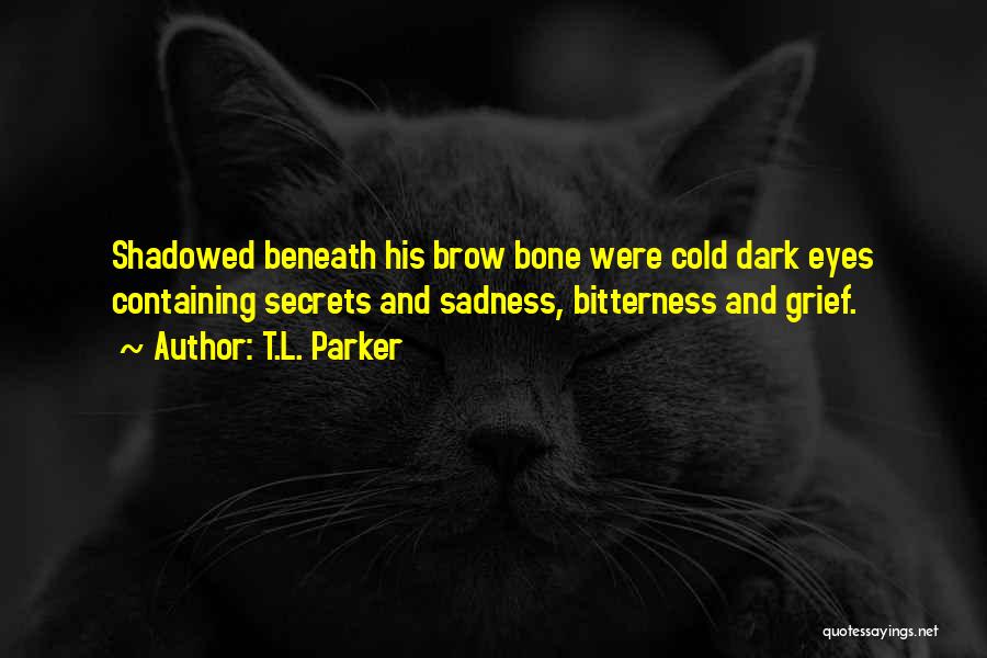 There's A Sadness In Her Eyes Quotes By T.L. Parker