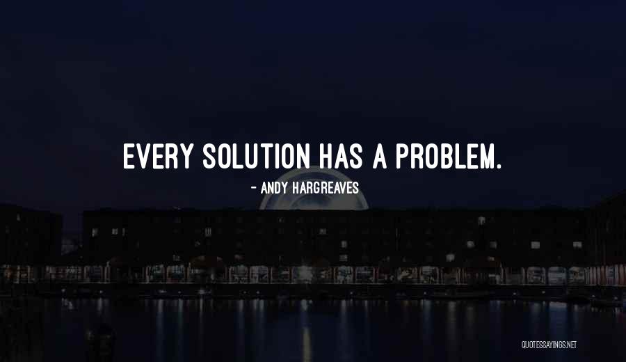 There's A Solution To Every Problem Quotes By Andy Hargreaves There's A Solution To Every Problem Quotes By Andy Hargreaves
