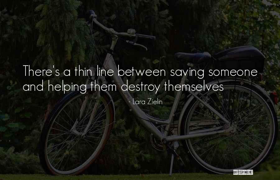 Theres A Thin Line Between Quotes By Lara Zielin Theres A Thin Line Between Quotes By Lara Zielin