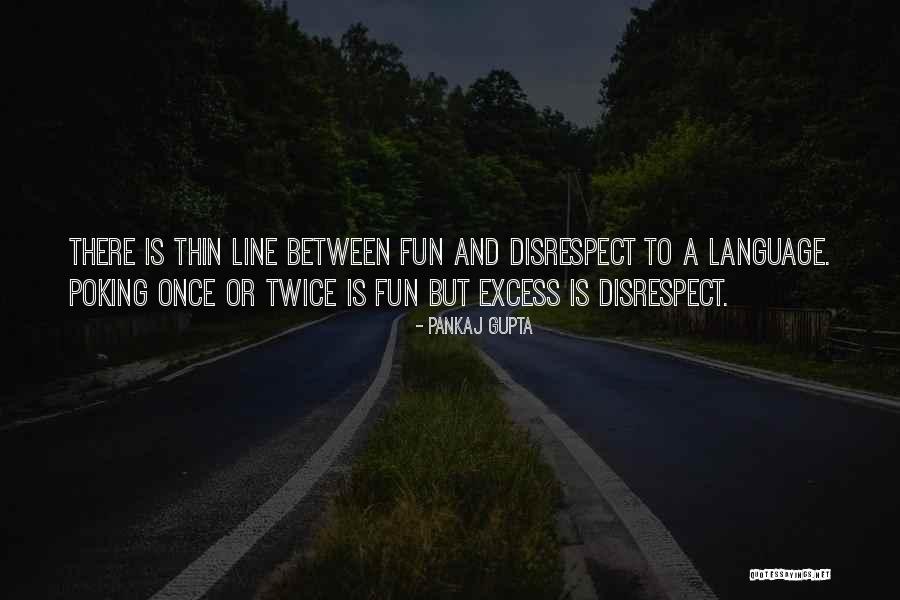 Theres A Thin Line Between Quotes By Pankaj Gupta Theres A Thin Line Between Quotes By Pankaj Gupta