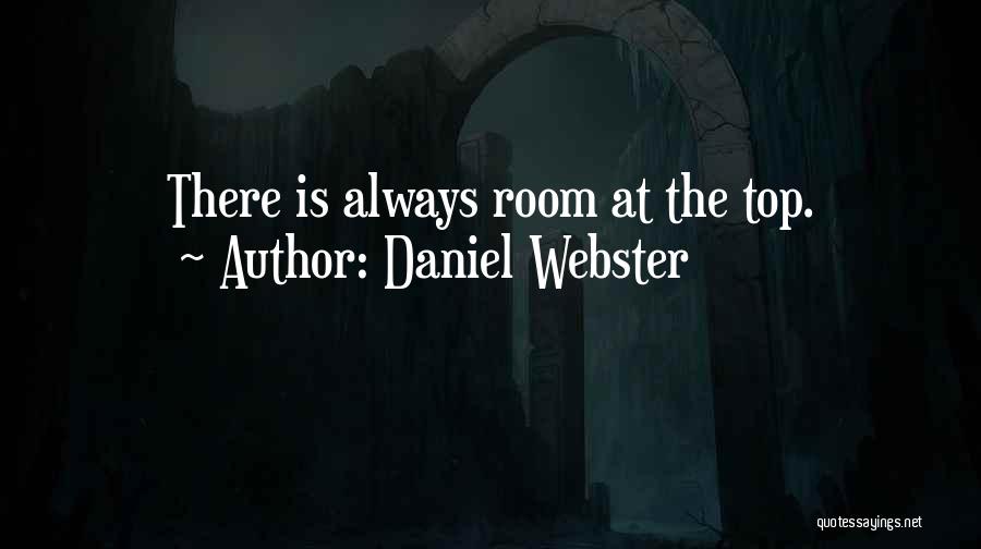 There's Always Room At The Top Quotes By Daniel Webster