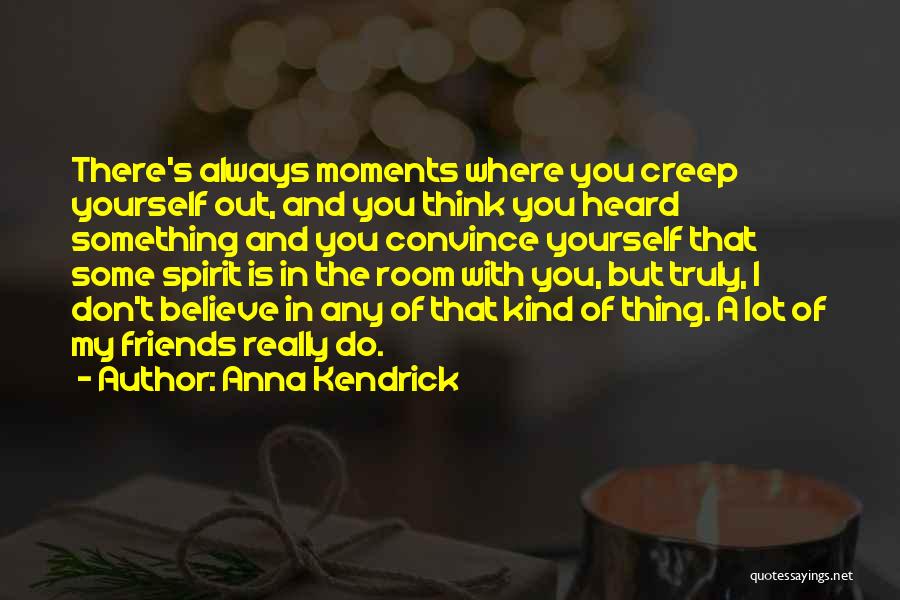 There's Always Room Quotes By Anna Kendrick