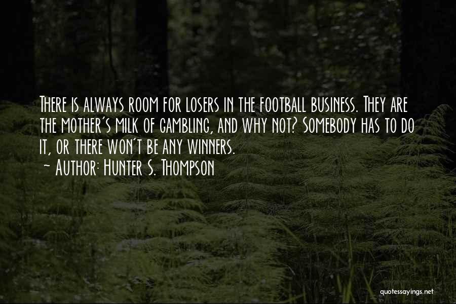 There's Always Room Quotes By Hunter S. Thompson