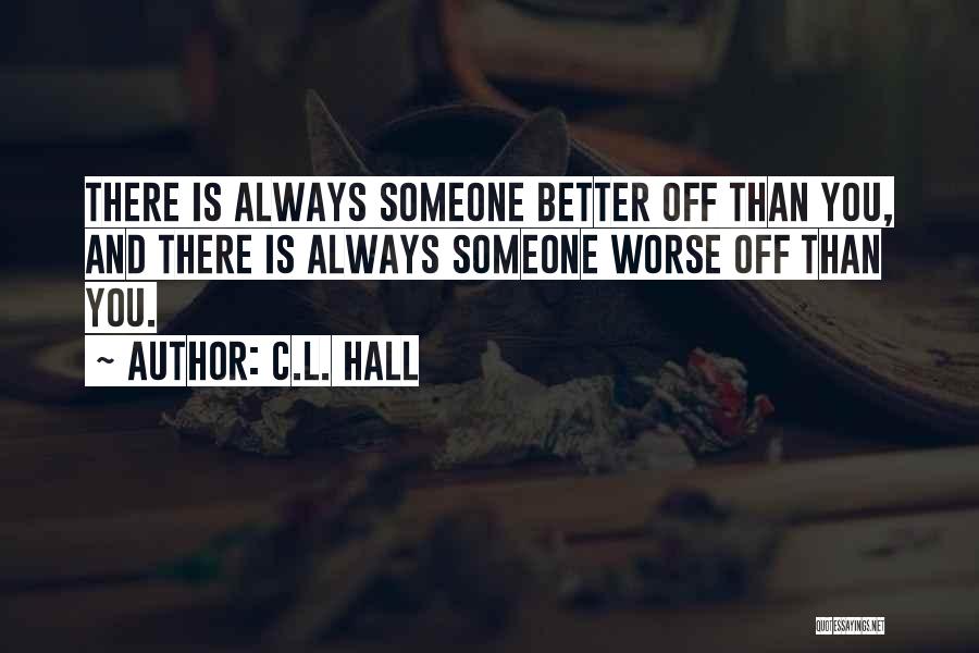 There's Always Someone Better Quotes By C.L. Hall