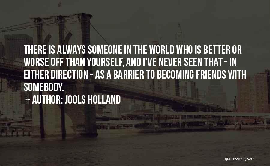 There's Always Someone Better Quotes By Jools Holland