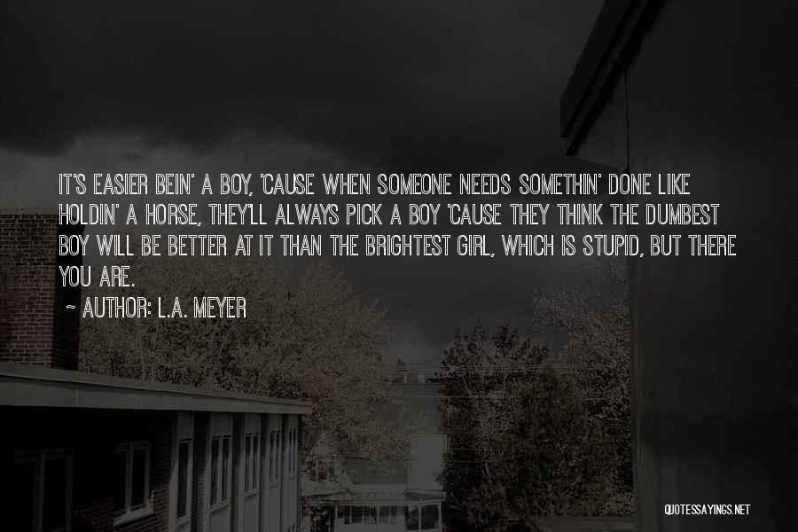 There's Always Someone Better Quotes By L.A. Meyer