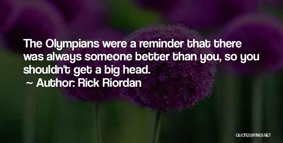 There's Always Someone Better Quotes By Rick Riordan