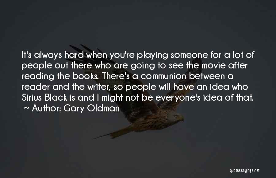 There's Always Someone Out There Quotes By Gary Oldman