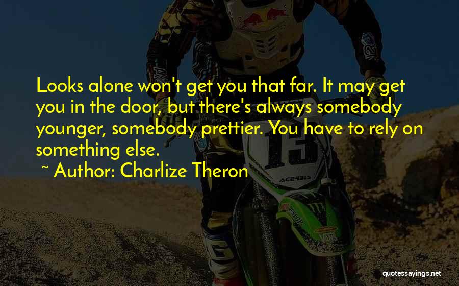 There's Always Someone Prettier Than You Quotes By Charlize Theron