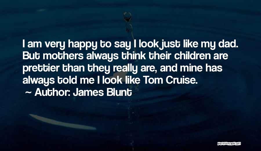 There's Always Someone Prettier Than You Quotes By James Blunt