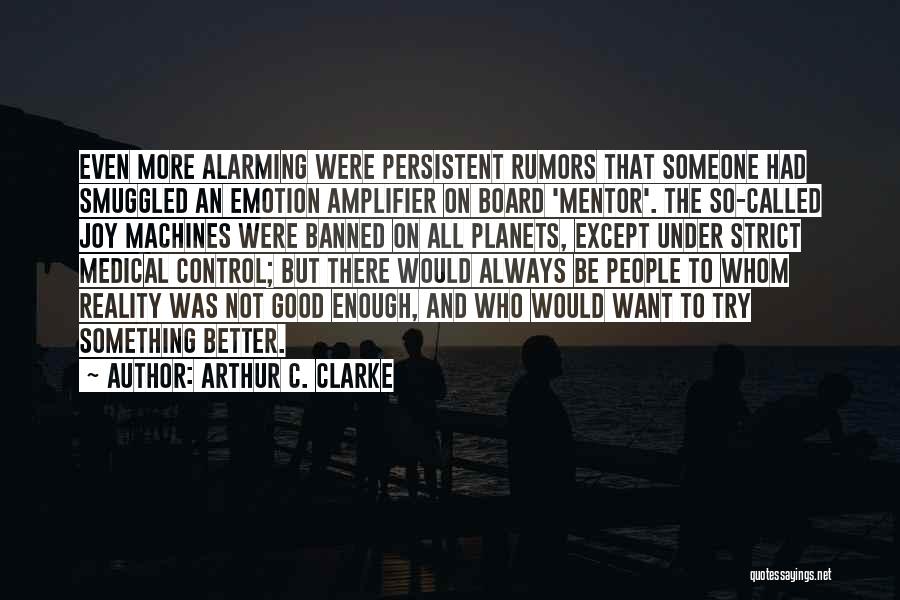 There's Always Something Better Quotes By Arthur C. Clarke