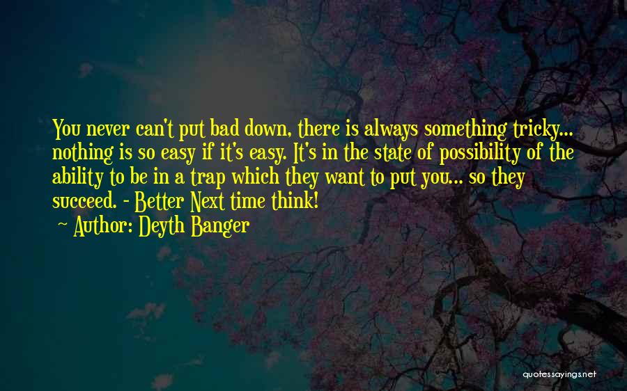 There's Always Something Better Quotes By Deyth Banger