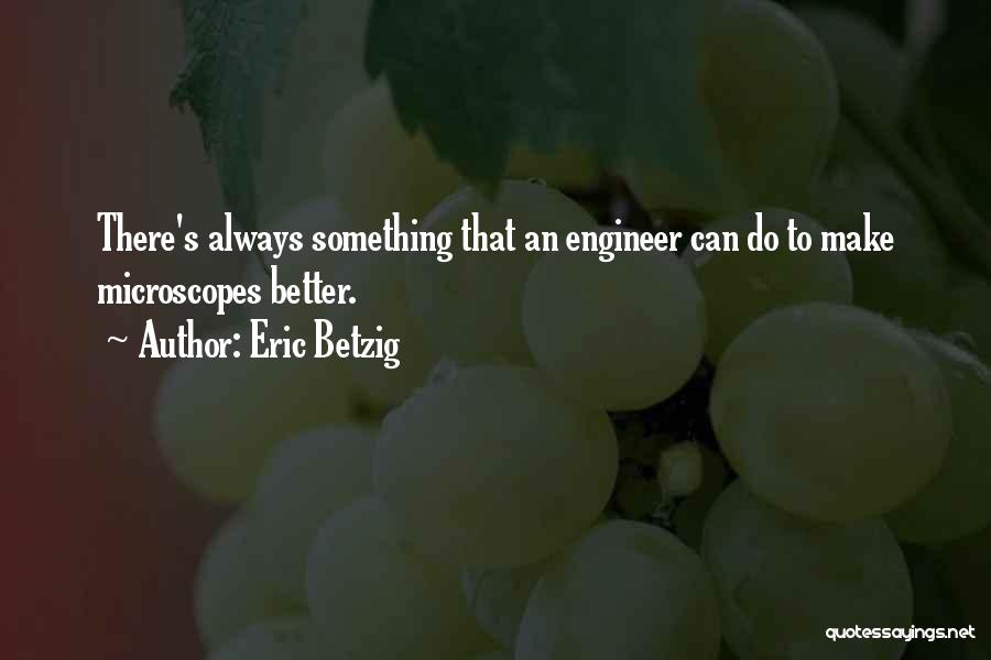 There's Always Something Better Quotes By Eric Betzig