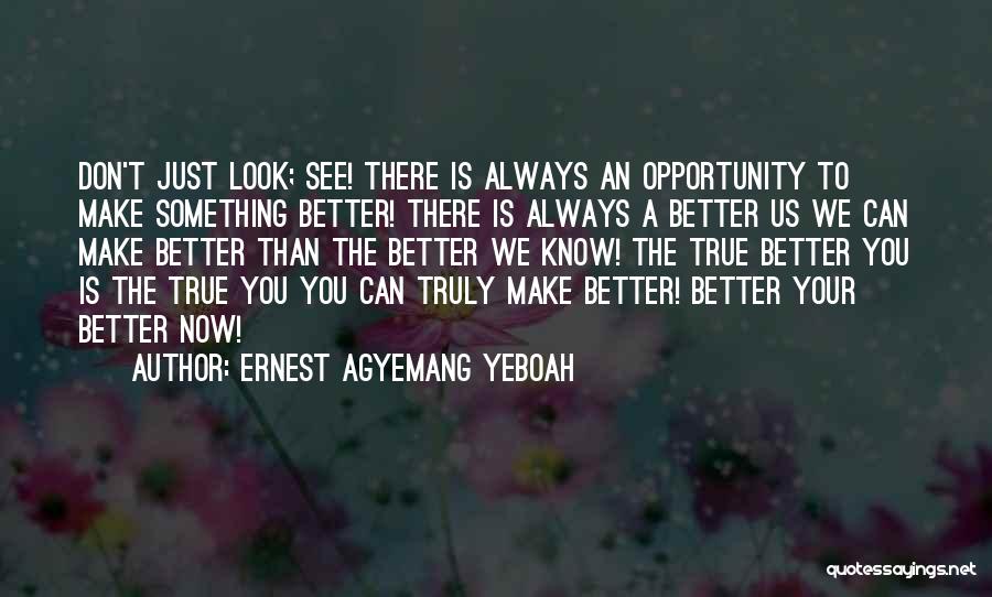 There's Always Something Better Quotes By Ernest Agyemang Yeboah