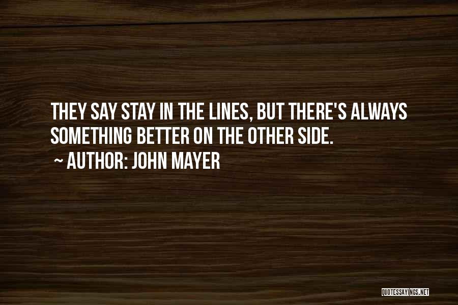 There's Always Something Better Quotes By John Mayer