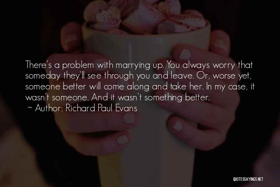 There's Always Something Better Quotes By Richard Paul Evans