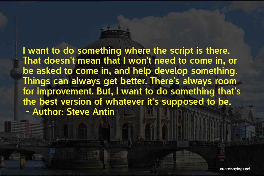 There's Always Something Better Quotes By Steve Antin